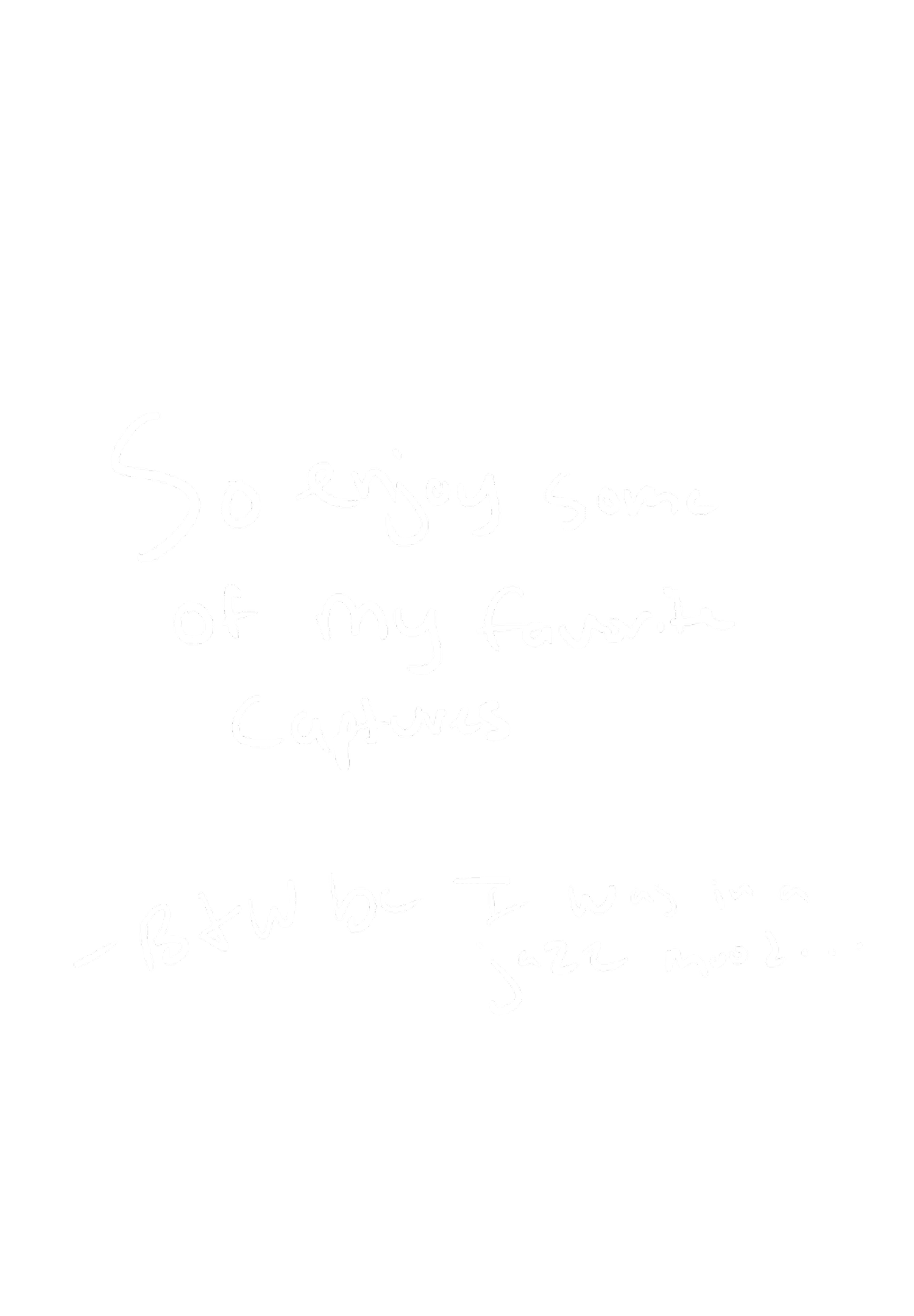 Handwritten note: so enjoy some of my favorite captures, btw I was in a jazz mood